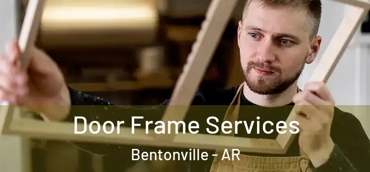 Door Frame Services Bentonville - AR