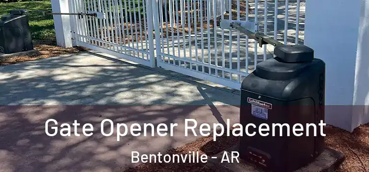 Gate Opener Replacement Bentonville - AR