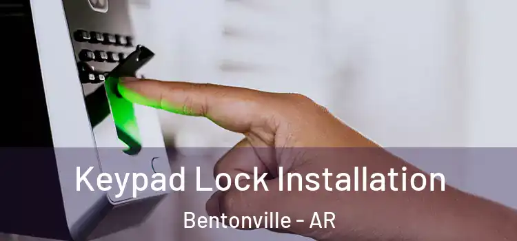 Keypad Lock Installation Bentonville - AR